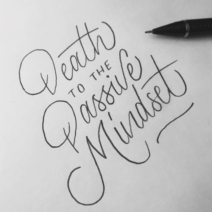 Death to the Passive Mindset